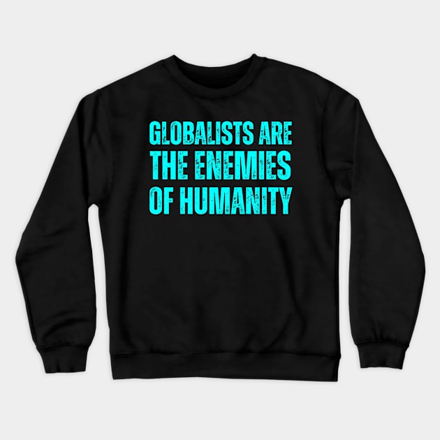 globalists are the enemies of humanity Crewneck Sweatshirt by la chataigne qui vole ⭐⭐⭐⭐⭐